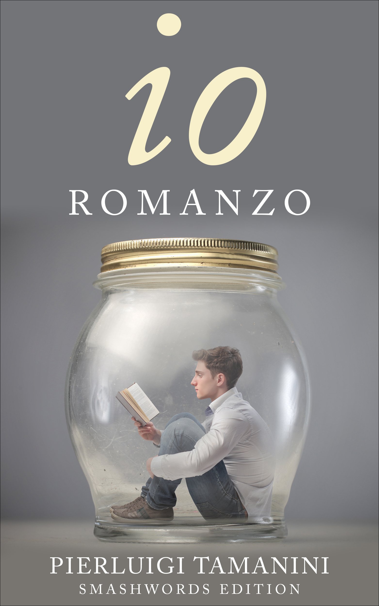 Io: La Resurrezione Del Romanzo Postmoderno Ovvero Tre Romanzi In Uno, Tre Storie In Una, Tre Personaggi In Uno: Un Libro ... 
