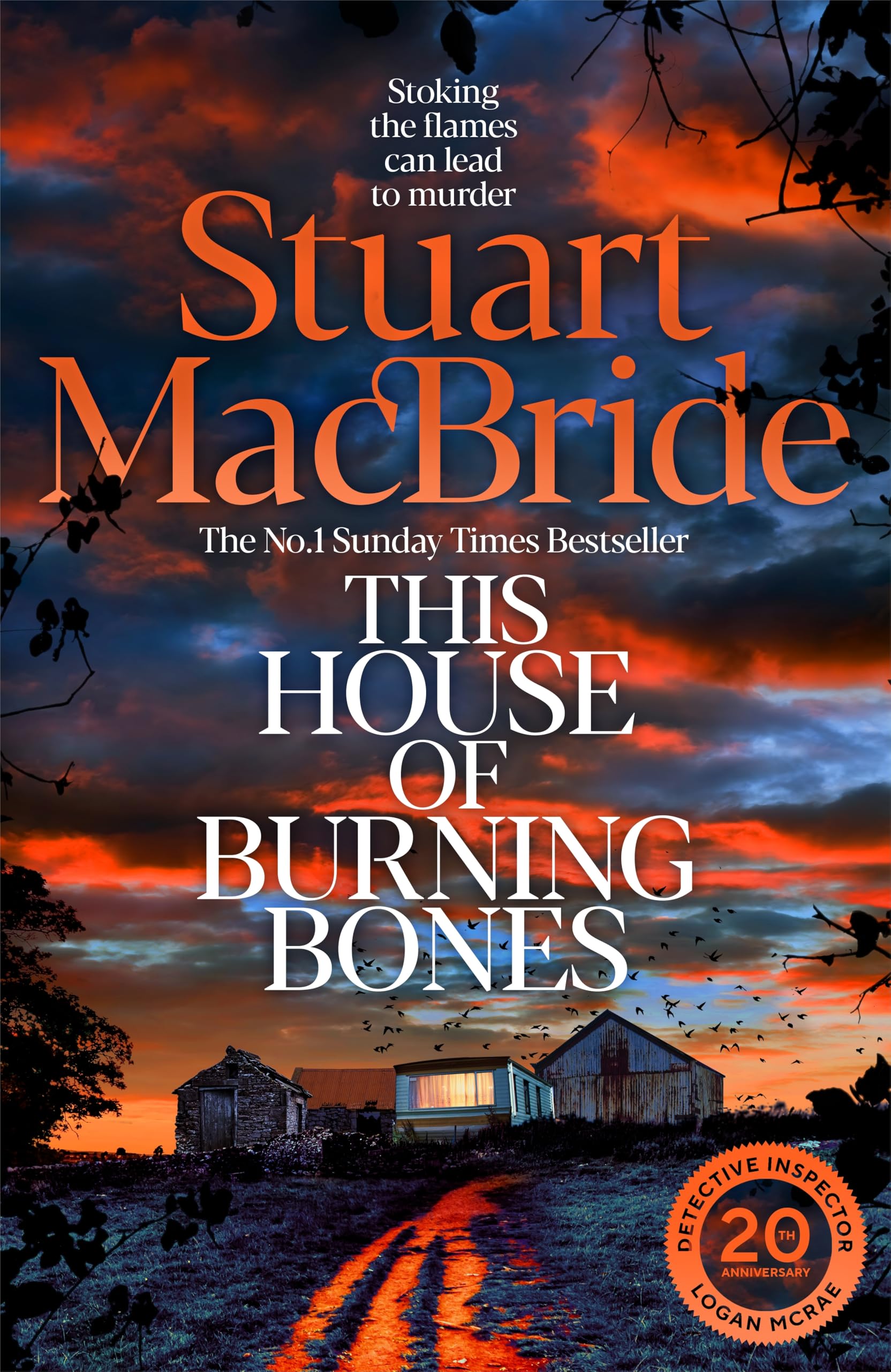 This House of Burning Bones: The Brand New Logan McRae Thriller From Sunday Times Bestselling Author Stuart MacBride