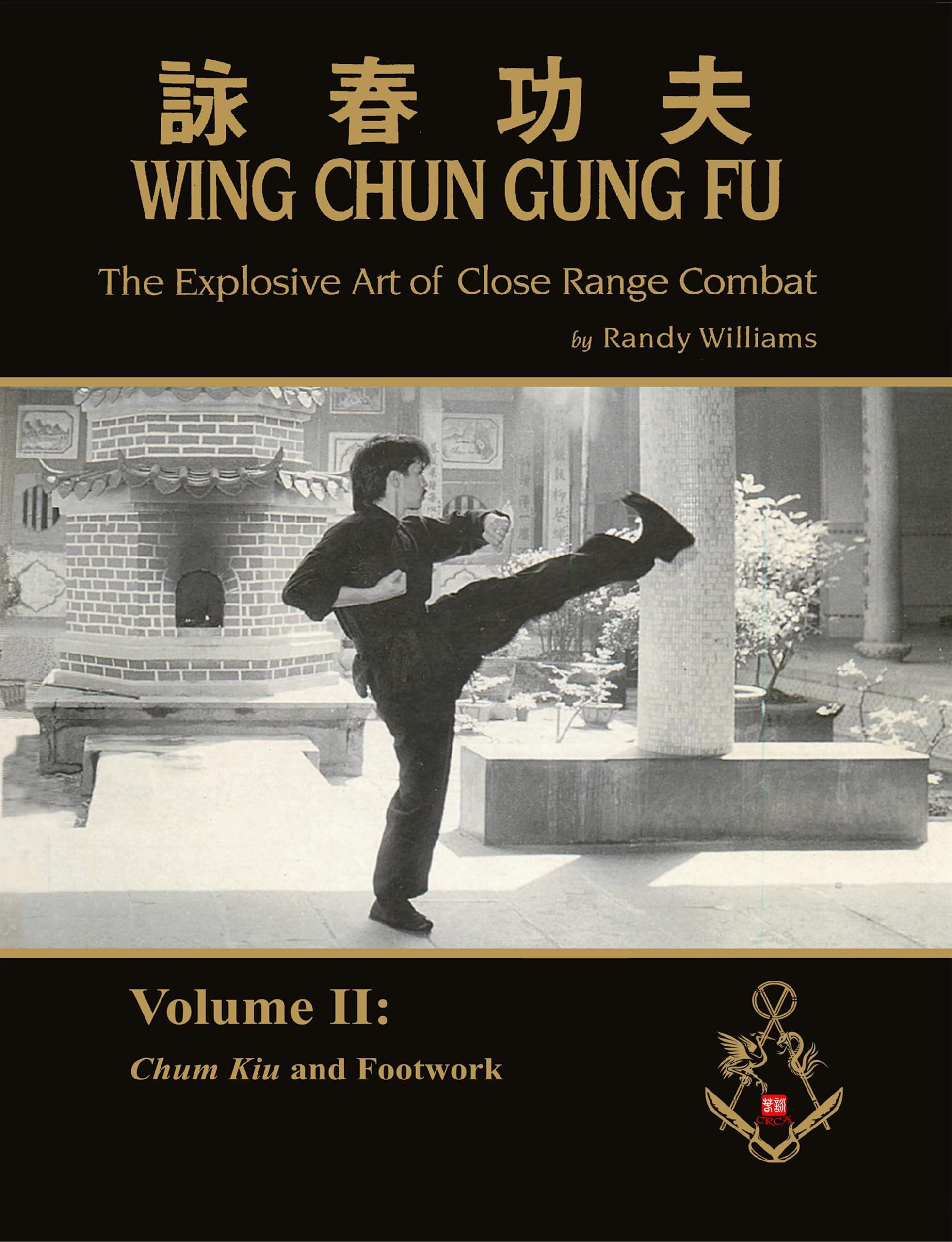 The Explosive Art of Close Range Combat Vol. 2: Chum Kiu and Footwork by Randy Williams Wing Chun (Randy Williams: The Explosive Art of Close Range Combat Wing Chun)