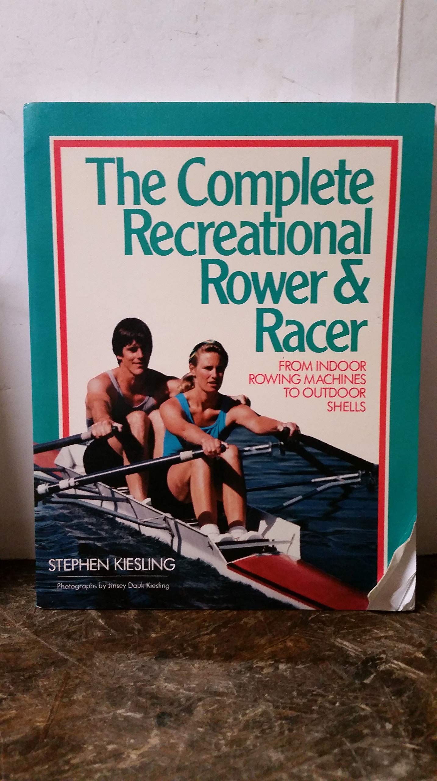 The Complete Recreational Rower and Racer