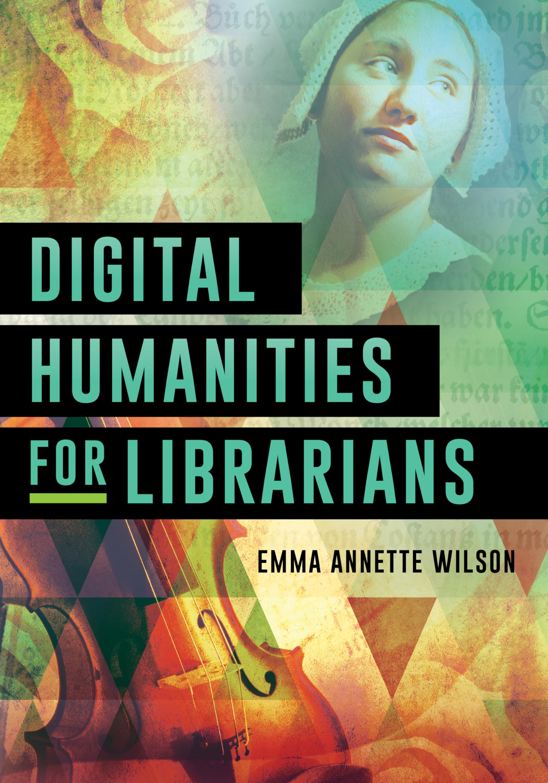 Digital Humanities for Librarians 9781538116456 Wilson