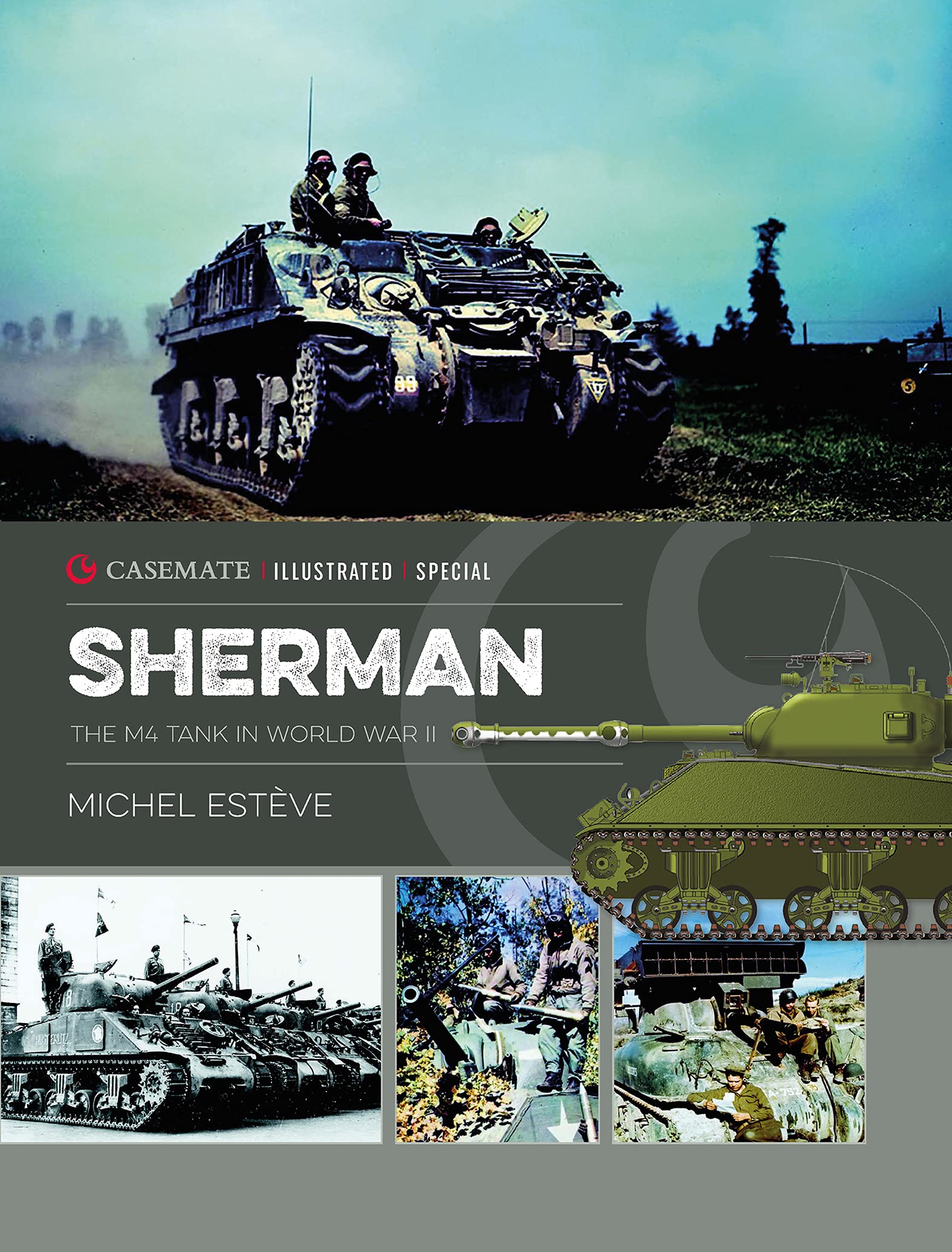 Sherman: The M4 Tank in World War II (Casemate Illustrated Special Book 1)