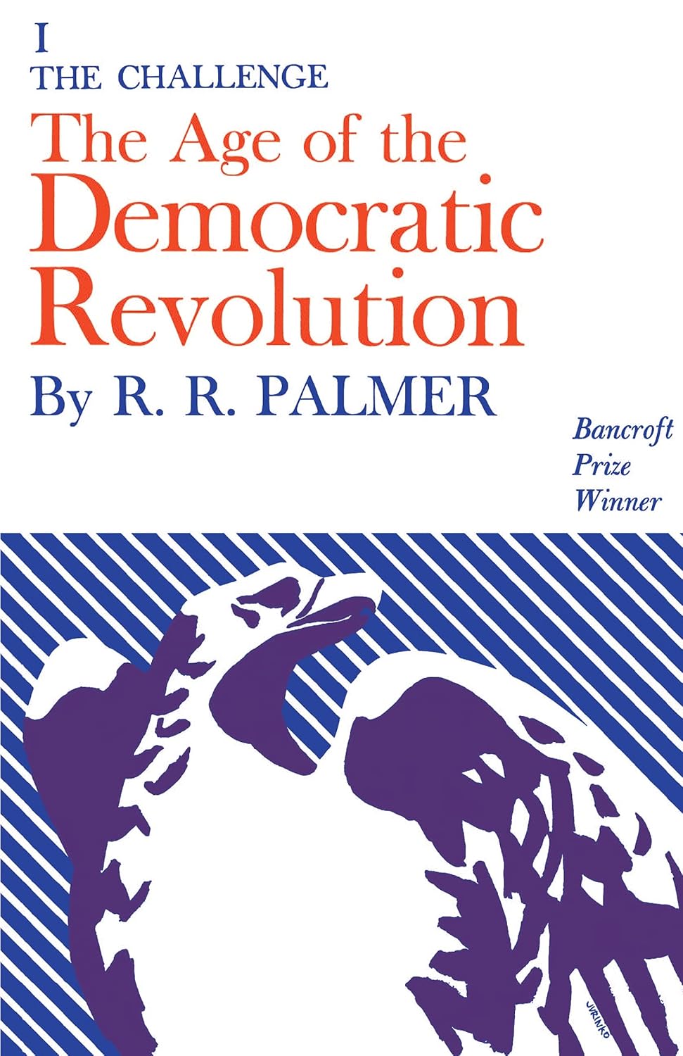 Age of the Democratic Revolution: A Political History of Europe and America, 1760-1800, Volume 1: The Challenge      Kindle Edition