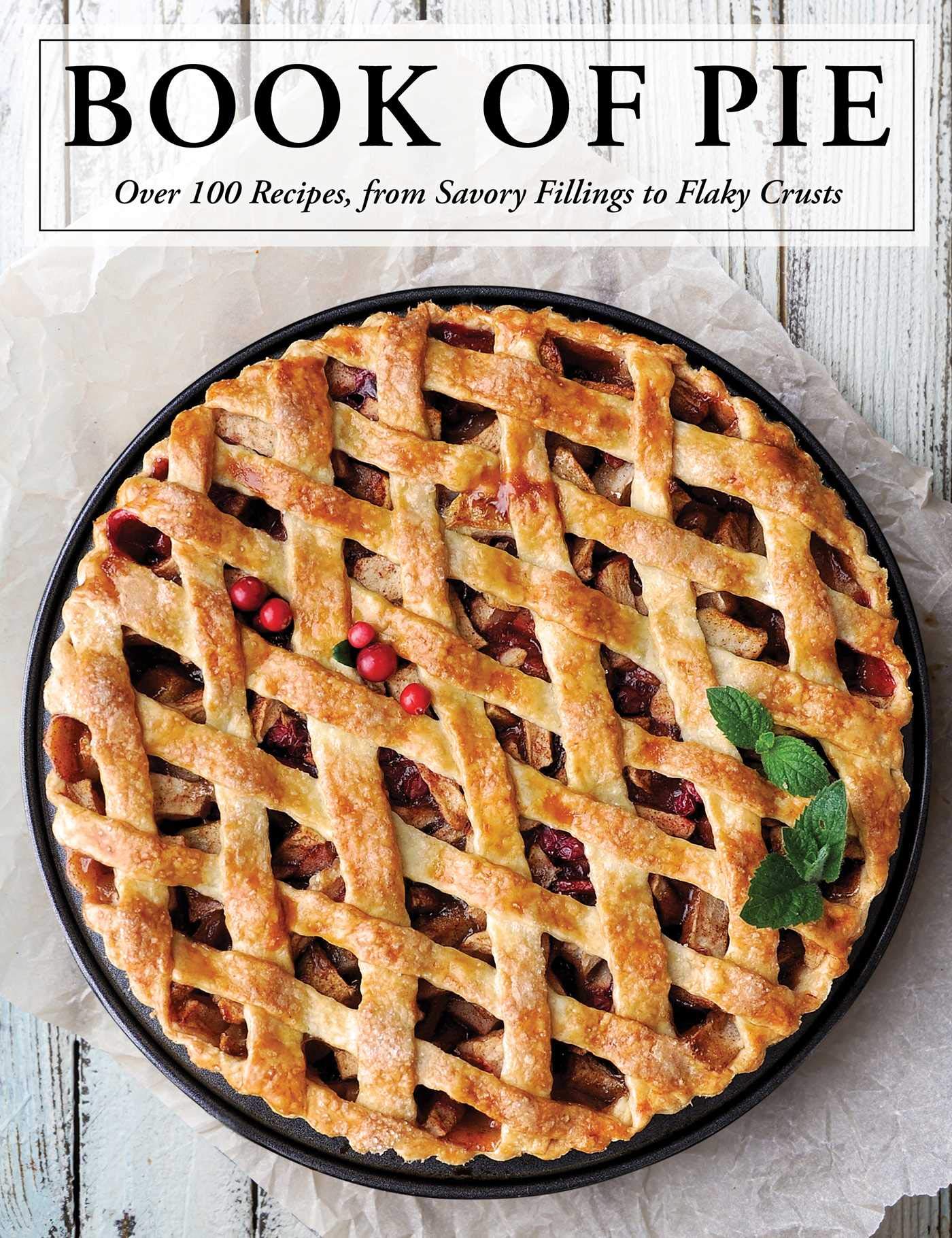 Cider Mill Press The Book of Pie: Over 100 Recipes, from Savory Fillings to Flaky Crusts