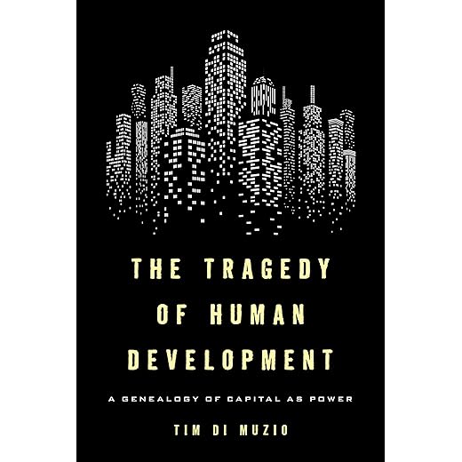 The Tragedy of Human Development: A Genealogy of Capital as Power