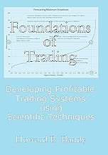 Foundations of Trading: Developing Profitable Trading Systems using Scientific Techniques