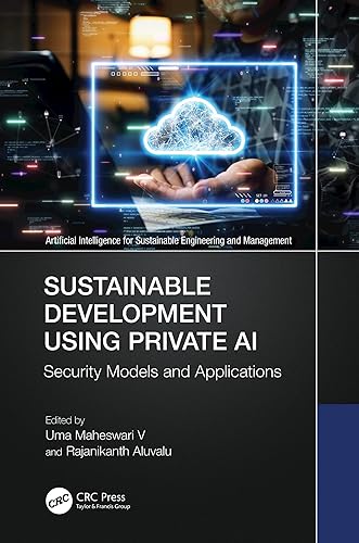 Sustainable Development Using Private AI: Security Models and Applications (Artificial Intelligence for Sustainable Engineering and Management)
