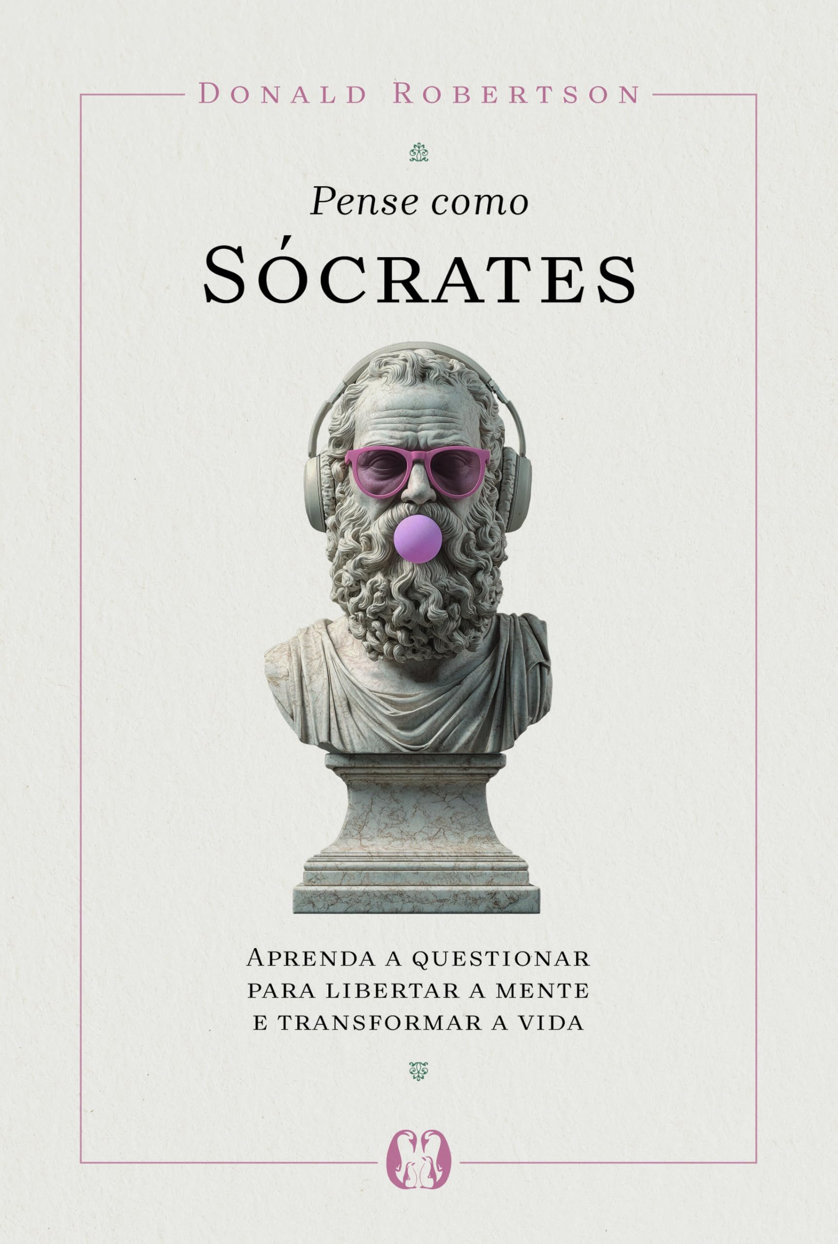 Pense como Sócrates: Aprenda a questionar para libertar a mente e