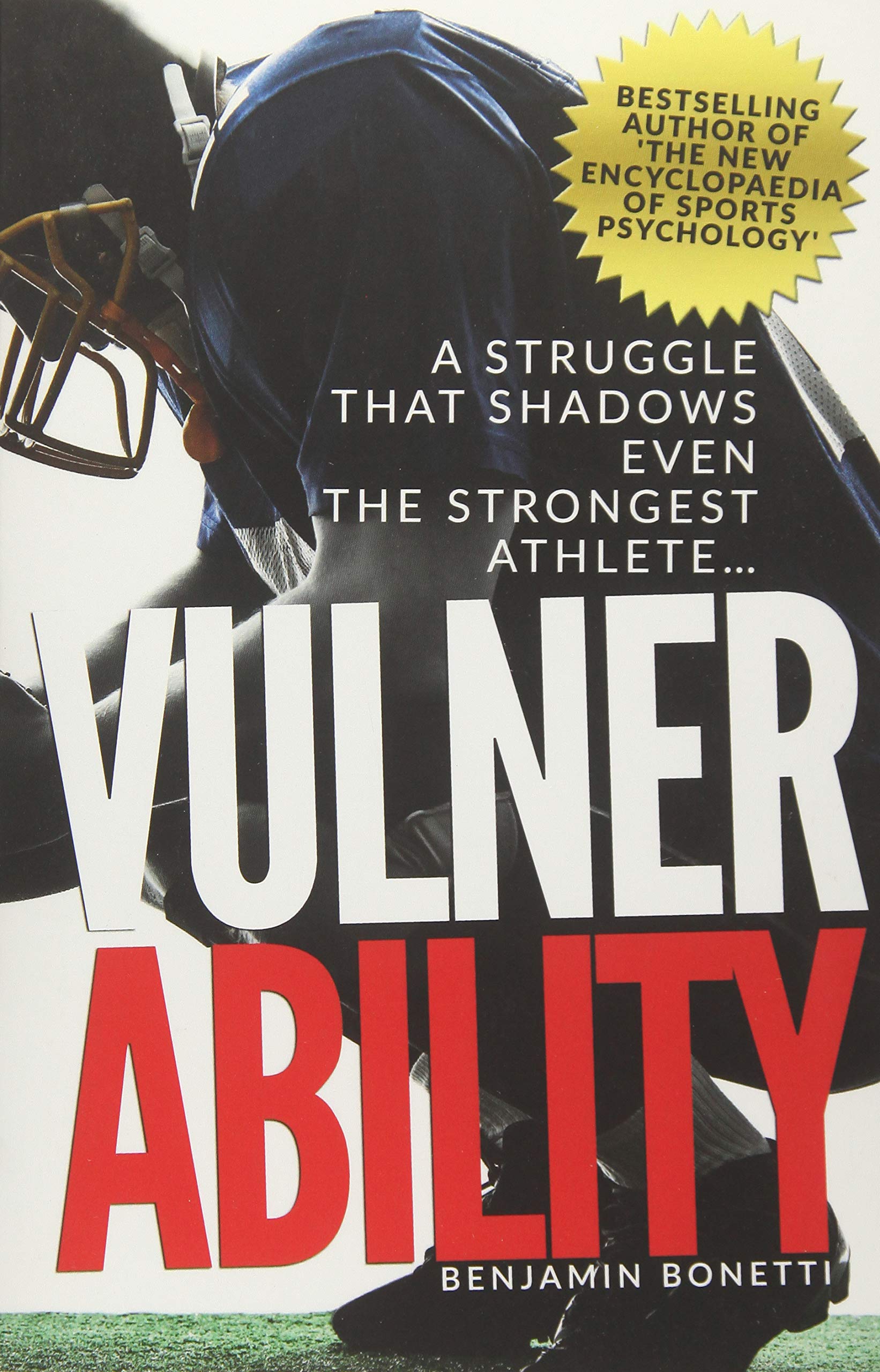 Vulnerability - A Struggle That Shadows Even the Strongest Athlete: Bestselling Author Of 'The New Encyclopaedia of Sports Psychology'