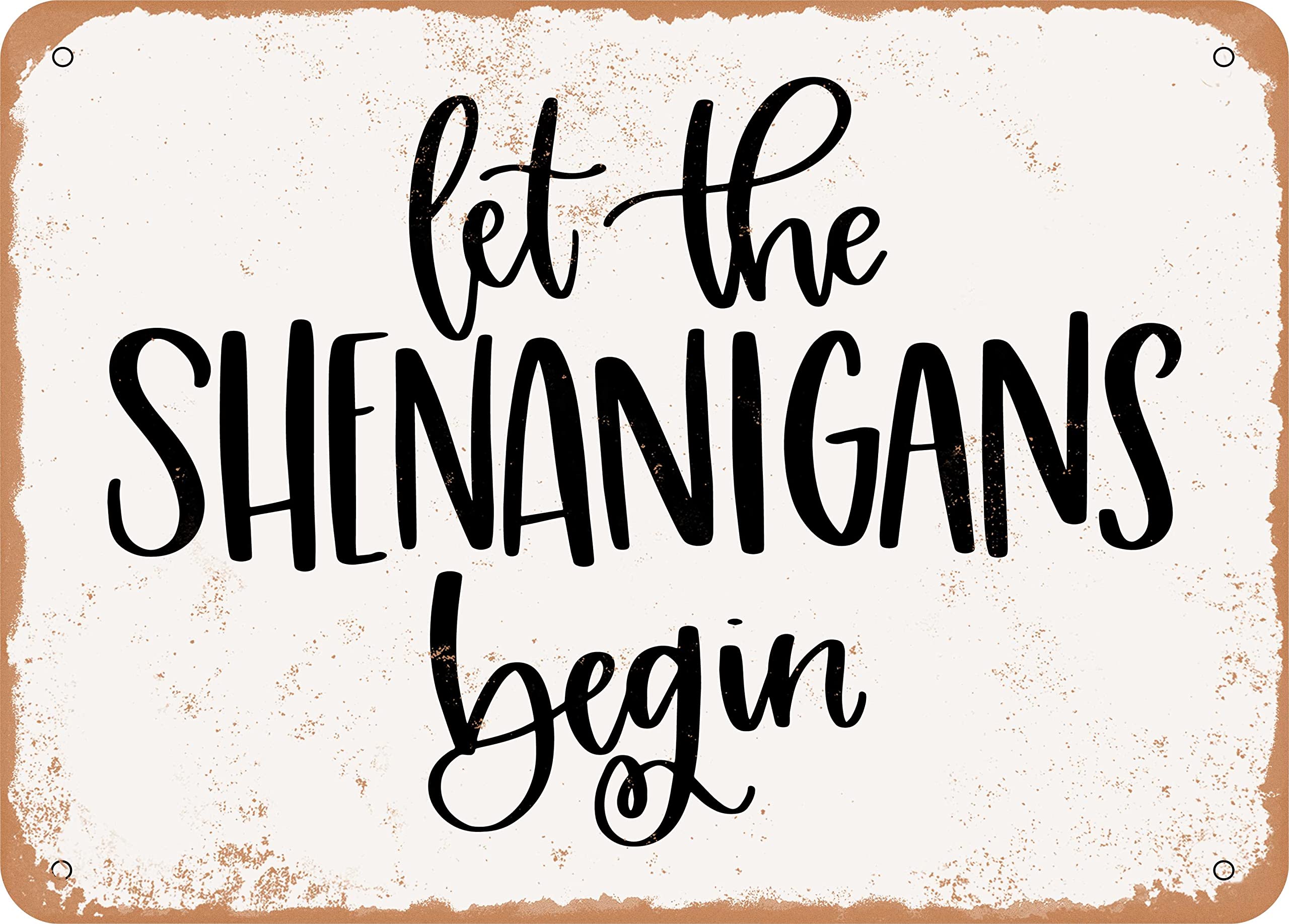 METAL SIGN - Let the Shenanigans Begin - Vintage Rusty Look Sign 8x12 Inch