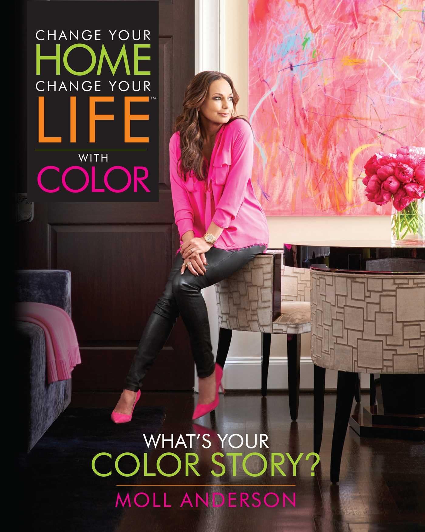 Change Your Home, Change Your Life with Color: What's Your Color Story? (Volume 2)