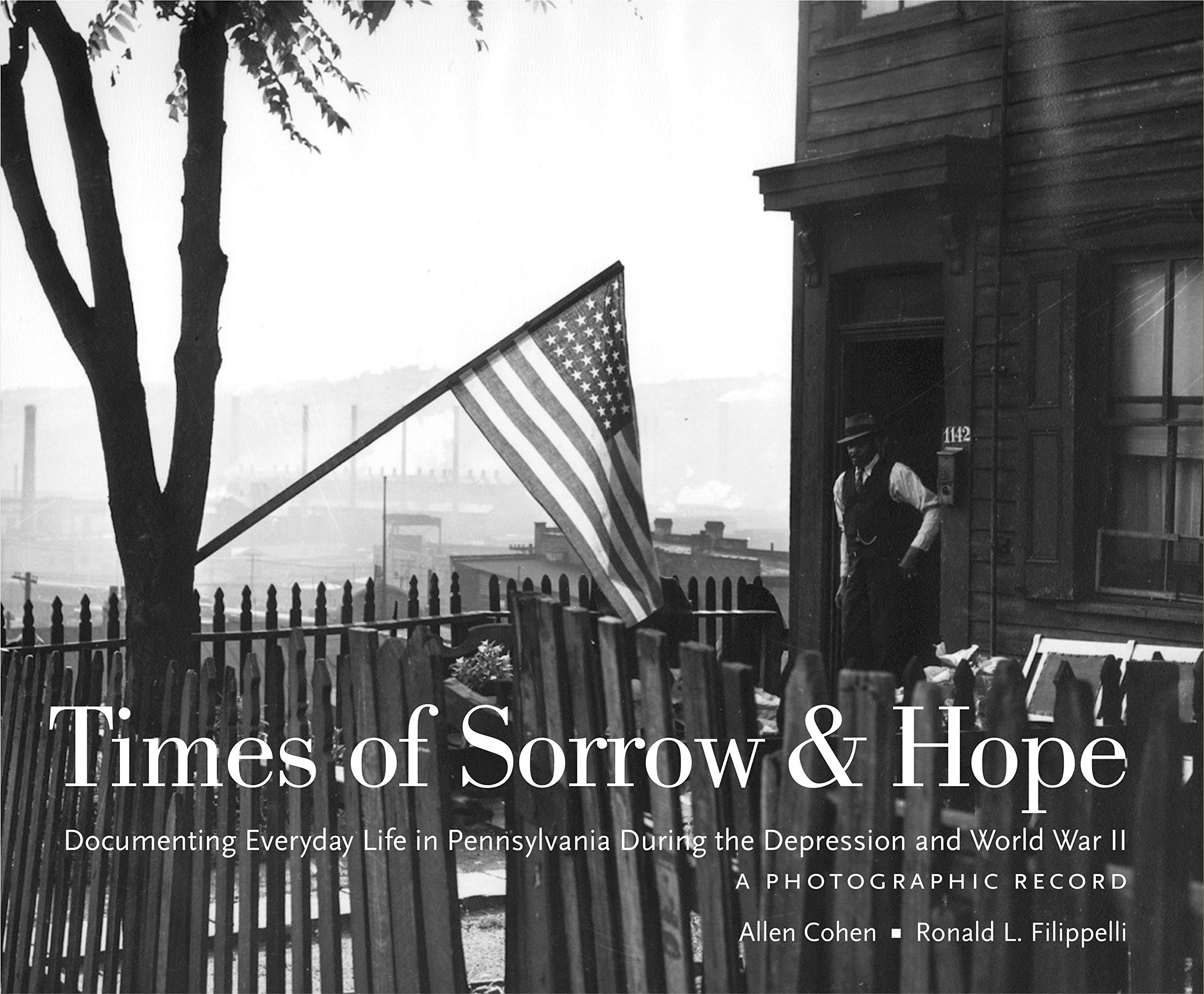 Times of Sorrow and Hope: Documenting Everyday Life in Pennsylvania During the Depression and World War II: A Photographic Record (Keystone Books) Hardcover – June 24, 2003