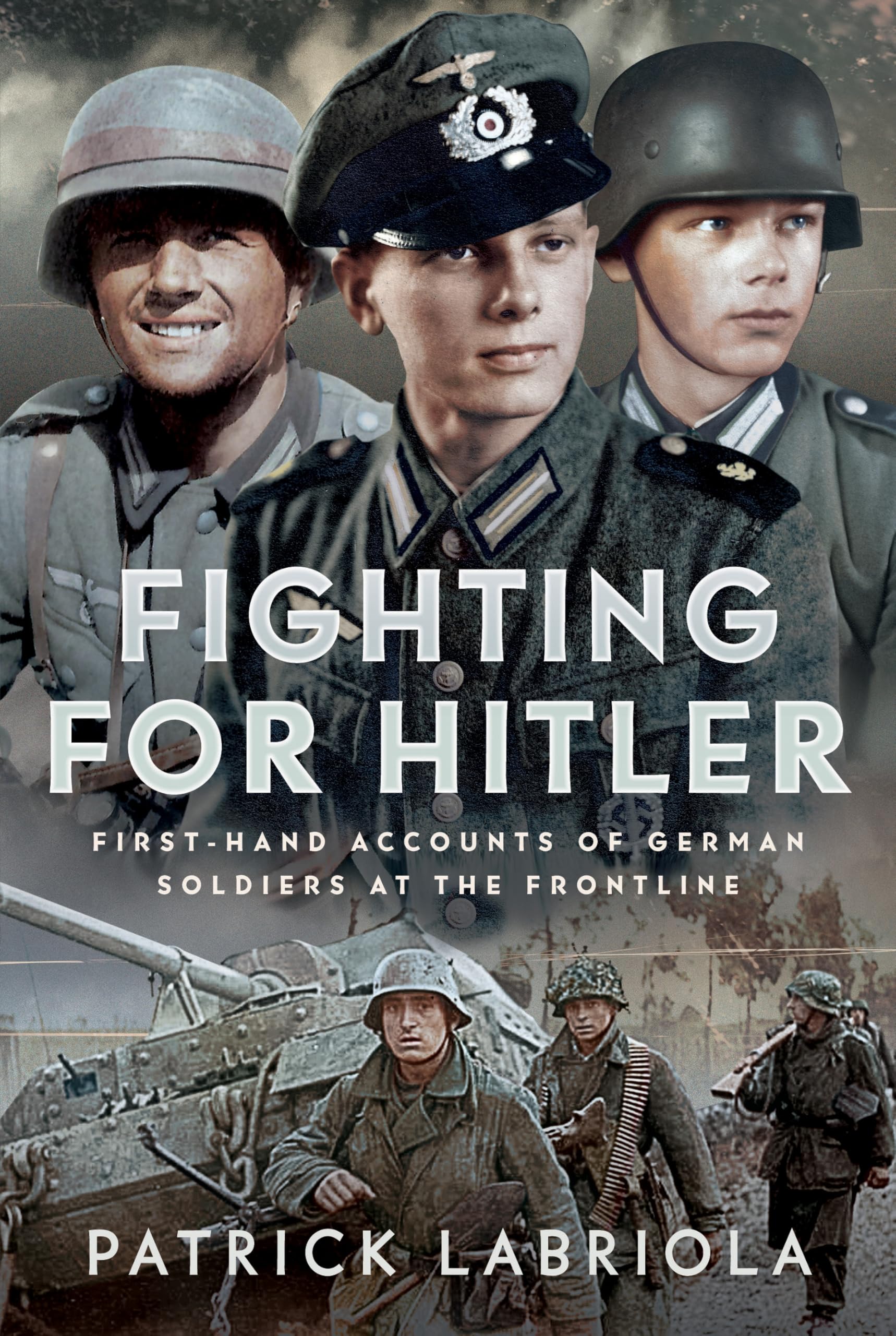 Fighting for Hitler: First-hand Accounts of German Soldiers at the Frontline