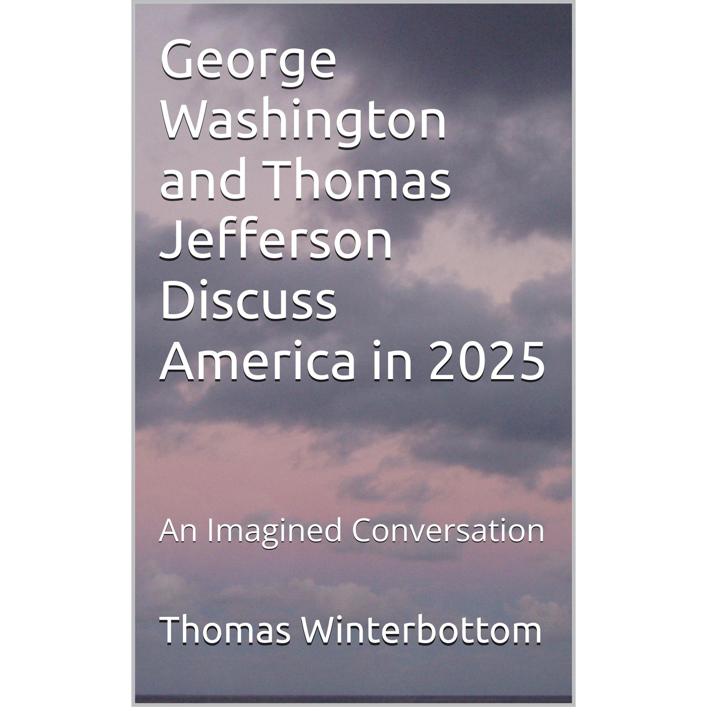 George Washington and Thomas Jefferson Discuss America in 2025