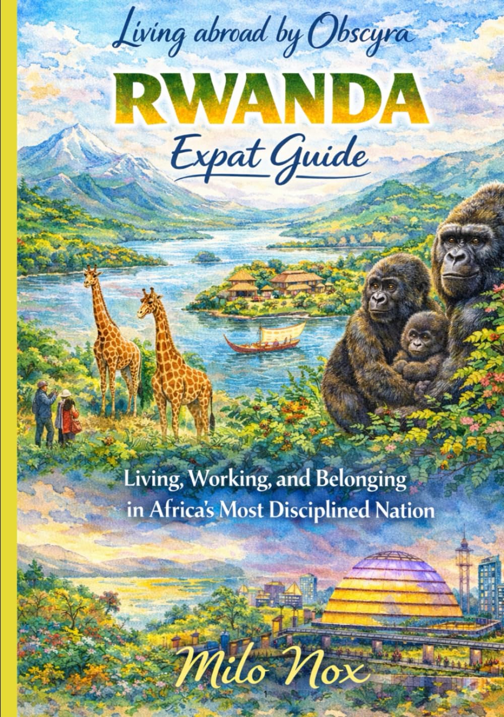 RWANDA Expat Guide: Living, Working, and Belonging in Africa’s Most Disciplined Nation (Living Abroad by Obscyra)