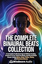 The Complete Binaural Beats Collection: A Complete Audio Journey to Relieve Anxiety, Enhance Focus, Improve Sleep, and Boost Brain Power Using Alpha, ... Therapy & Deep Healing Frequencies Book 6)