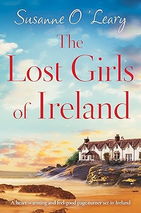 The Lost Girls of Ireland: A heart-warming and feel-good page-turner set in Ireland (Starlight Cottages Book 1)