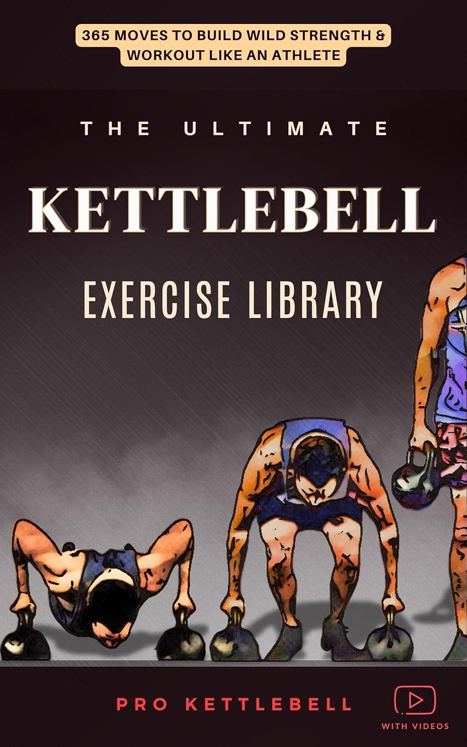 The Ultimate Kettlebell Exercise Library: 365 Kettlebell Movements to Build Wild Strength, Enhance Athleticism, and Improve Your Health (The Pro Kettlebell Collection)