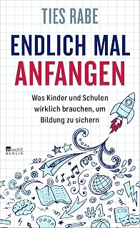 Endlich mal anfangen: Was Kinder und Schulen wirklich brauchen, um Bildung zu sichern