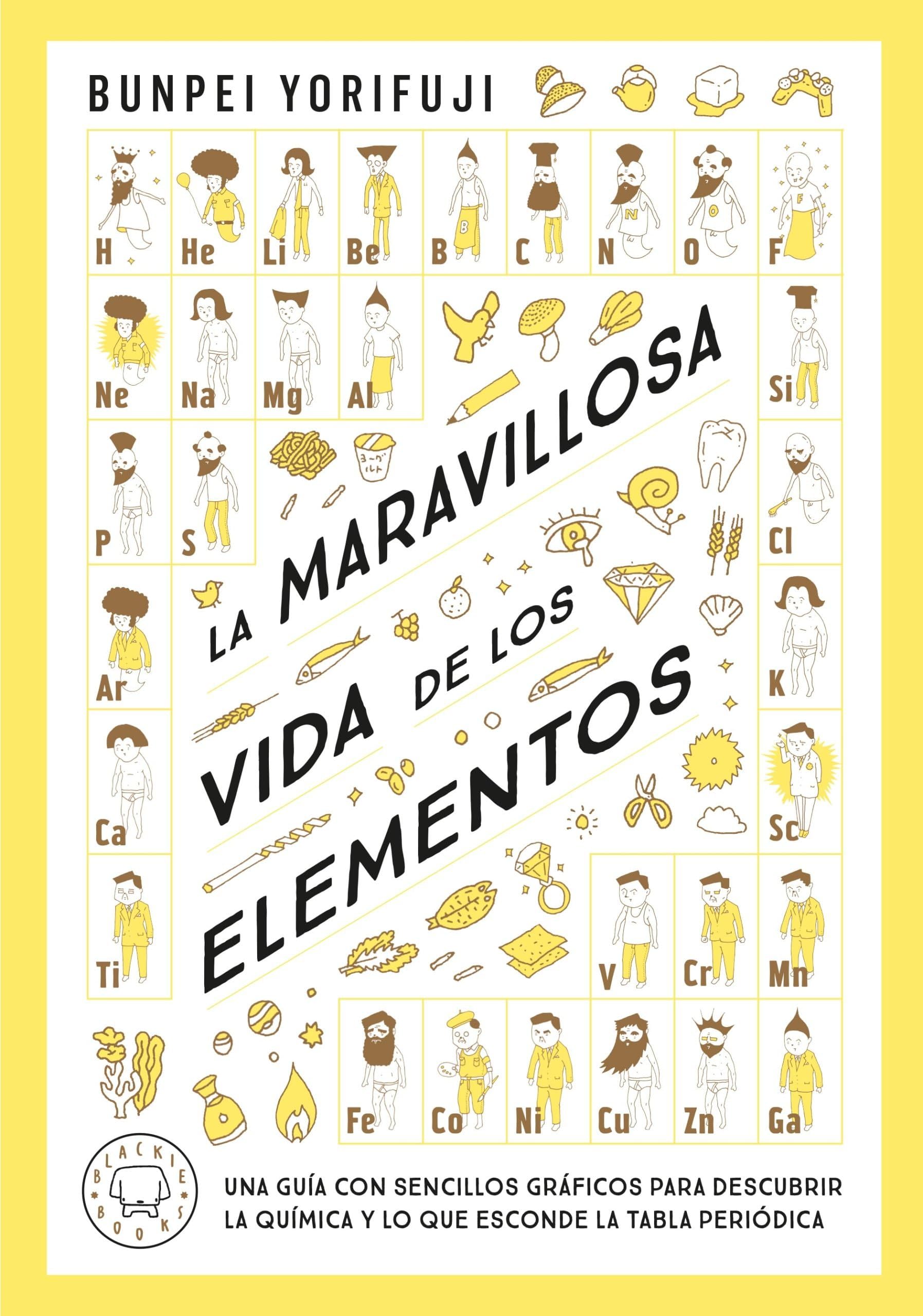 La maravillosa vida de los elementos: Una guía con sencillos gráficos para descubrir la química y lo que esconde la tabla periódica