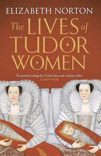 The Lives Of Tudor Women