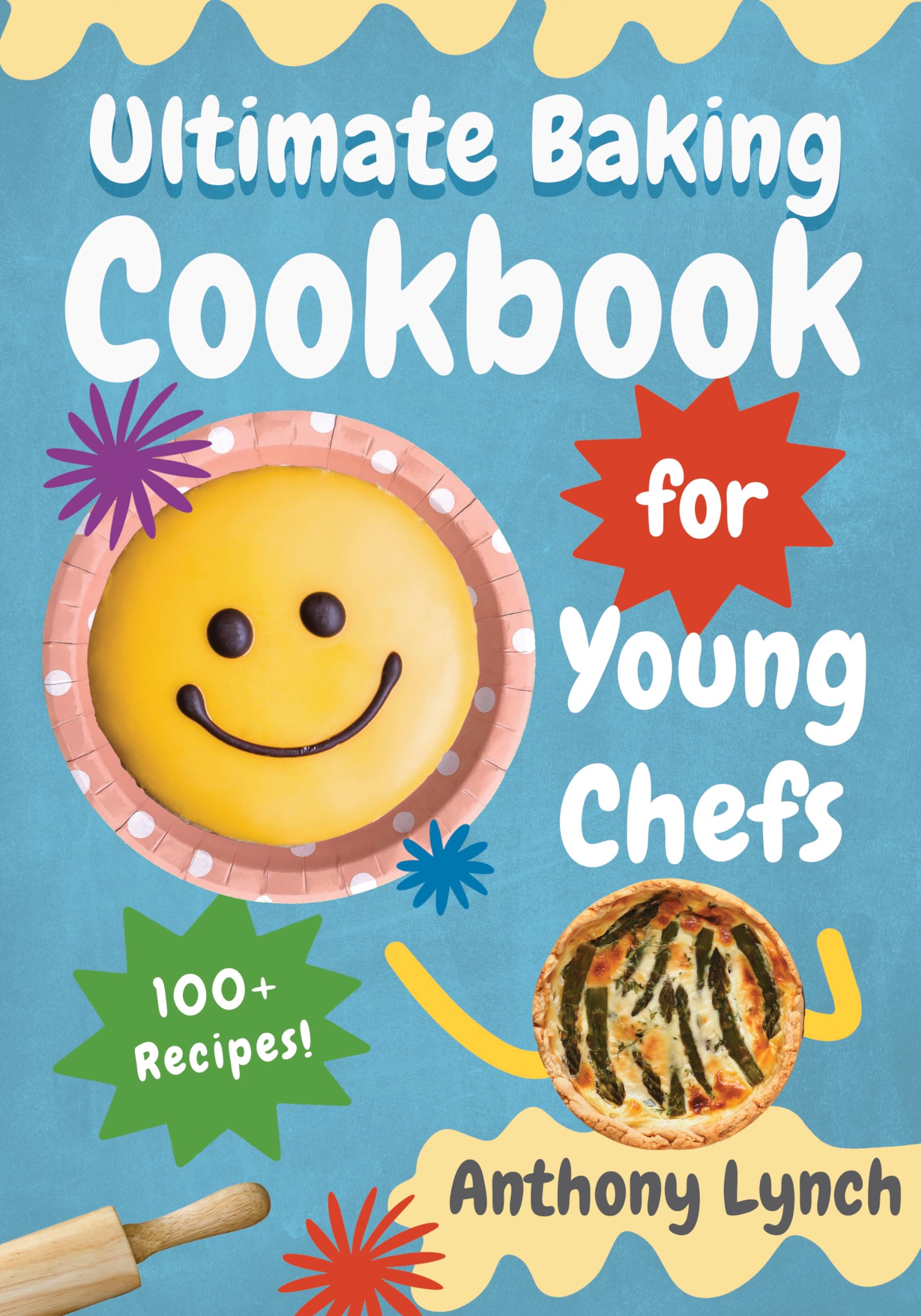 Ultimate Baking Cookbook for Young Chefs: 100+ Delicious Recipes for Aspiring Pastry Chefs and Sweet Tooths: 3