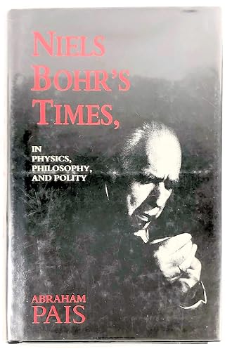 Niels Bohr's Times, In Physics, Philosophy, and Polity - Abraham Pais
