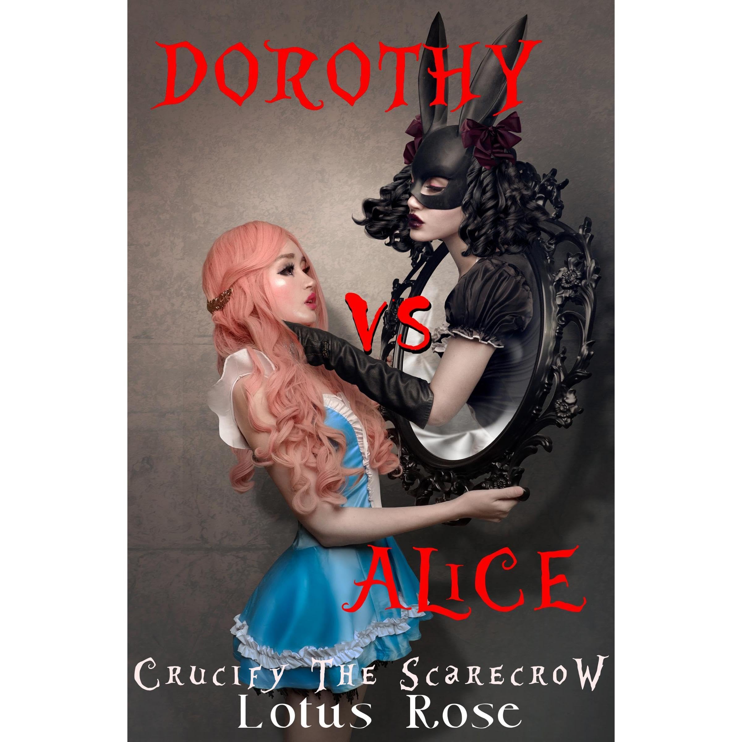 Dorothy vs. Alice: Crucify the Scarecrow (Book 1)