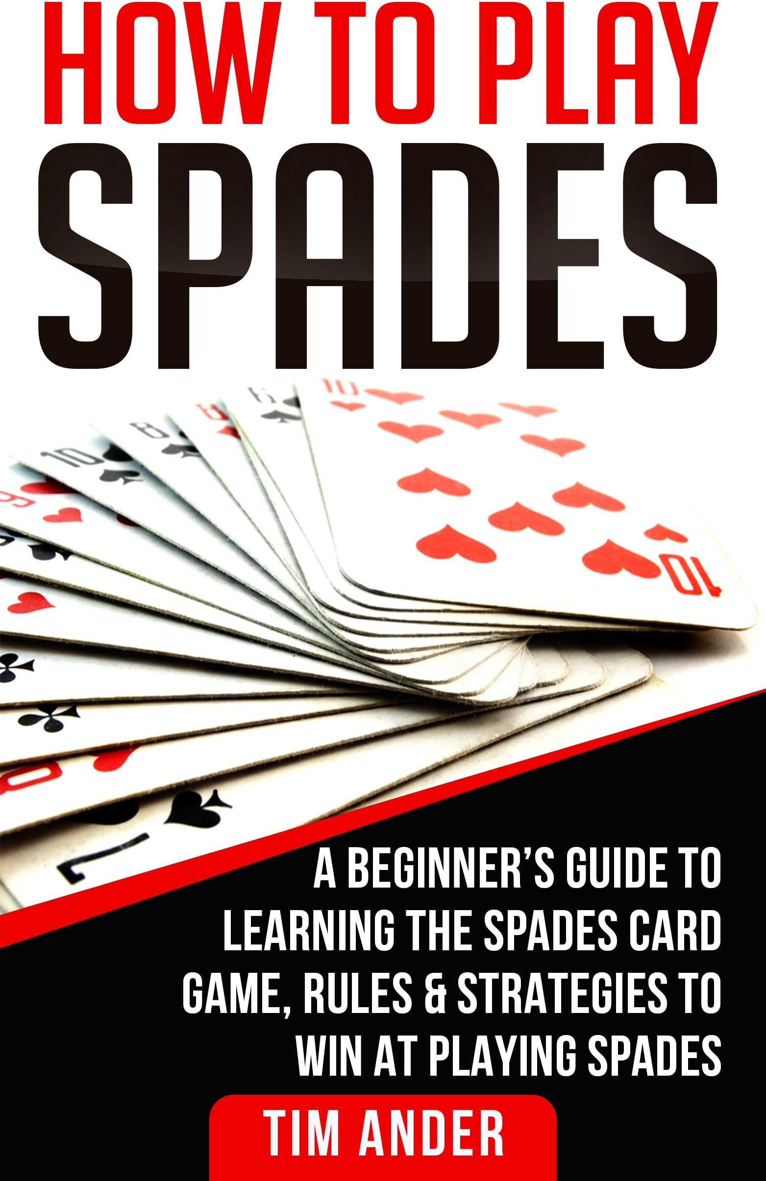 How To Play Spades: A Beginner’s Guide to Learning the Spades Card Game, Rules, & Strategies to Win at Playing Spades (Card Games for Beginners)