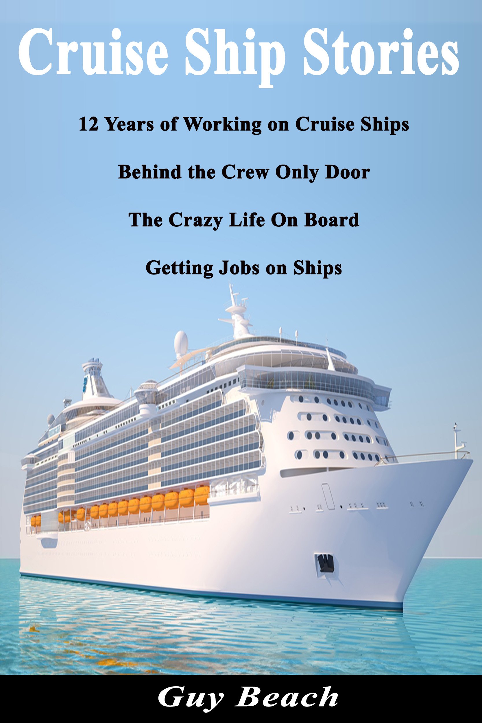 Cruise Ship Stories - 12 Years of Working on Cruise Ships, Behind the Crew Only Door, Getting Jobs on Ships, Life On Board