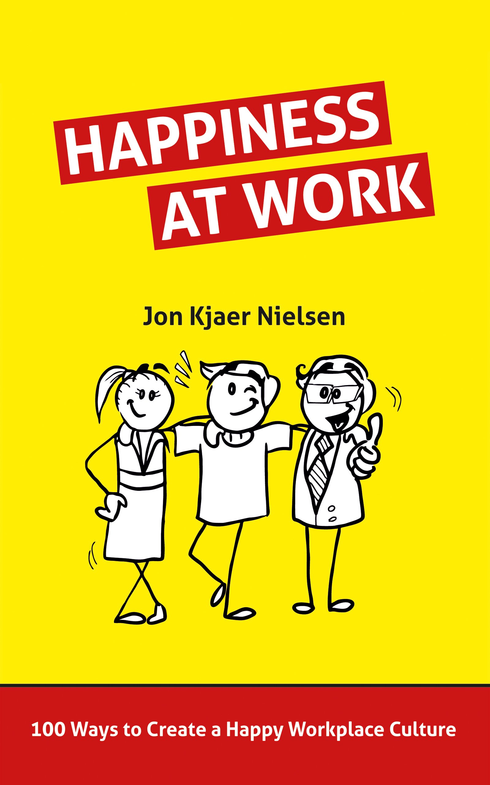 Happiness at Work: 100 Ways to Create a Happy Workplace Culture