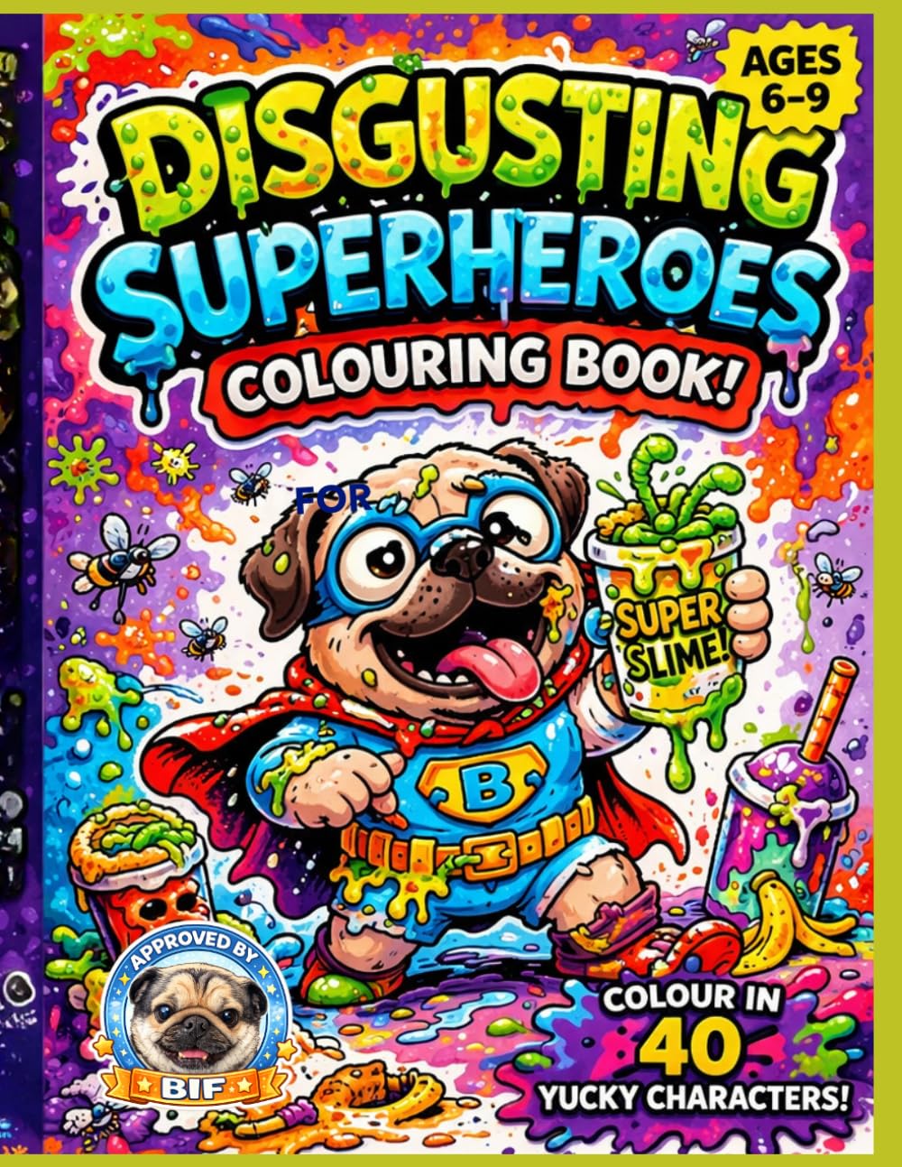 Disgusting Superheroes Colouring Book: 40 Gross, Funny and Slimy Superheroes to Colour | Ages 6–9 | Bold Easy Designs for Kids (Colouring Books for 6-9 Years Old)