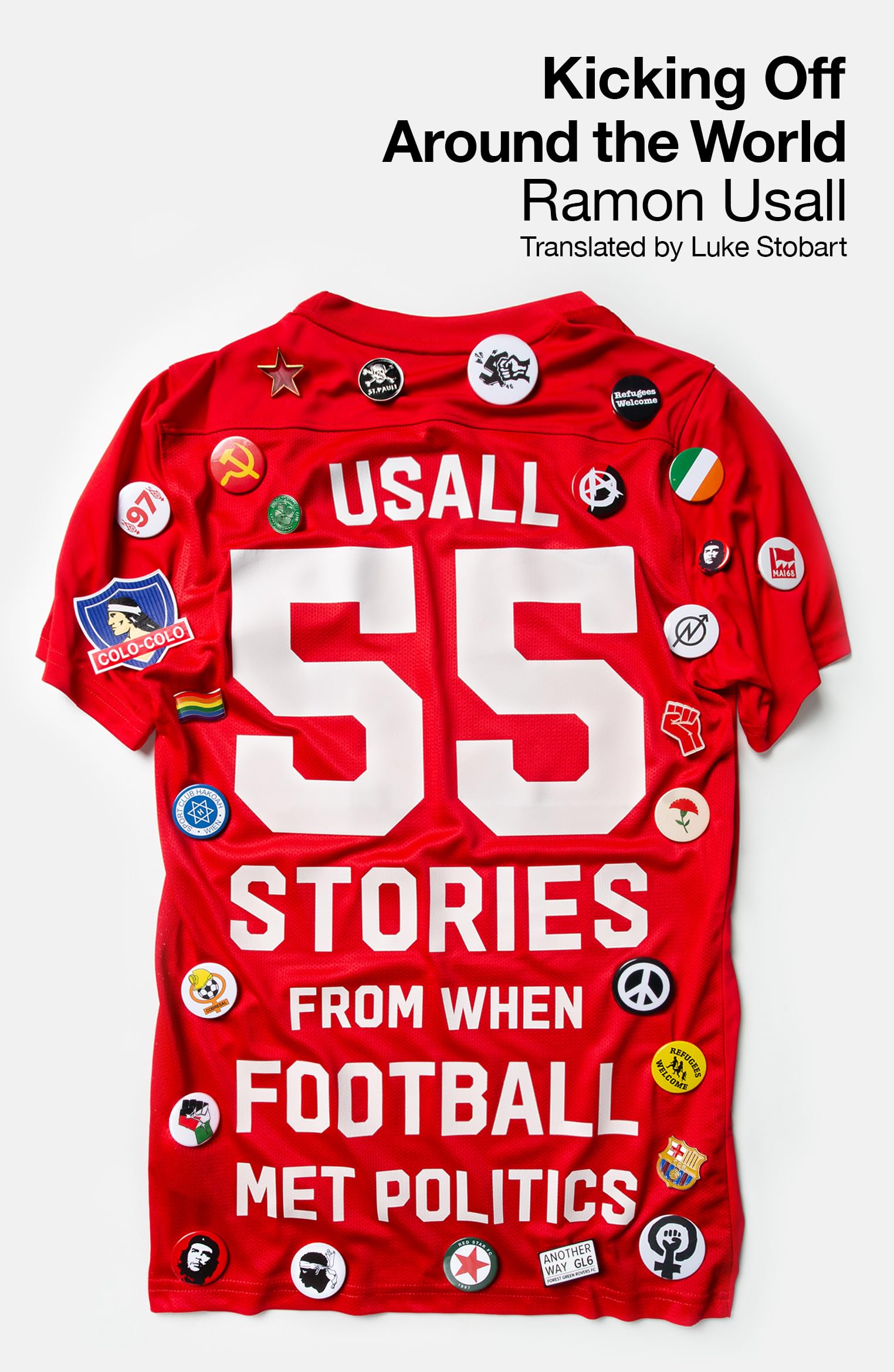 Kicking Off Around The World: 55 Stories From When Football Met Politics By Usa