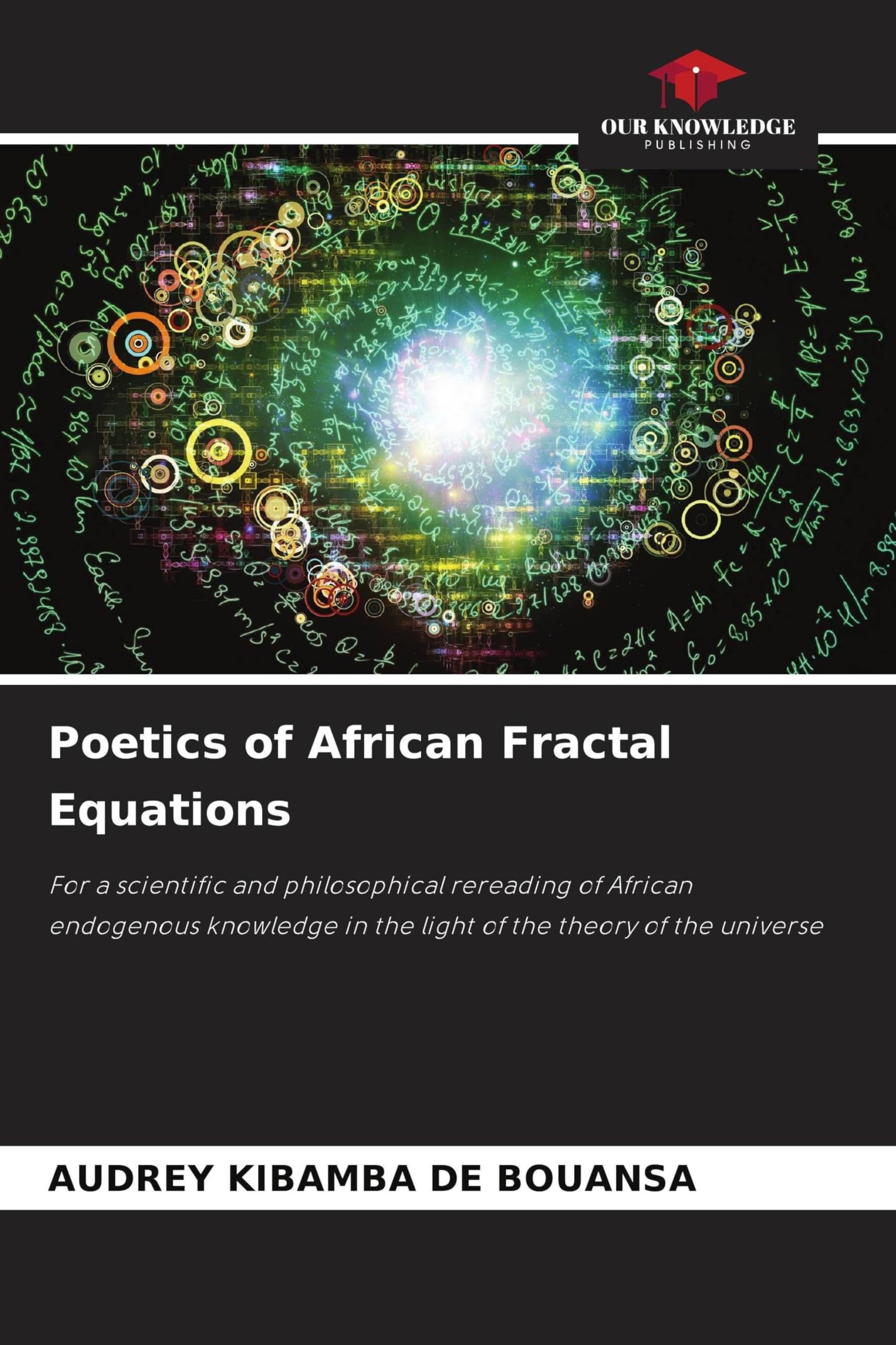Poetics of African Fractal Equations: For a scientific and philosophical rereading of African endogenous knowledge in the light of the theory of the universe