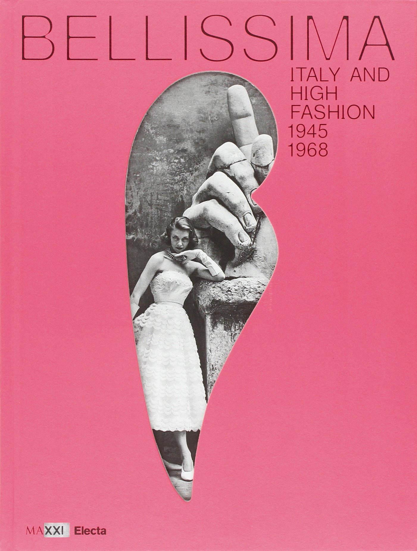 Bellissima. L'Italia dell'alta moda 1945-1968. Maxxi. Catalogo della mostra (Roma, maggio 2014). Ediz. inglese (Museo Nazionale delle arti del XXI secolo)