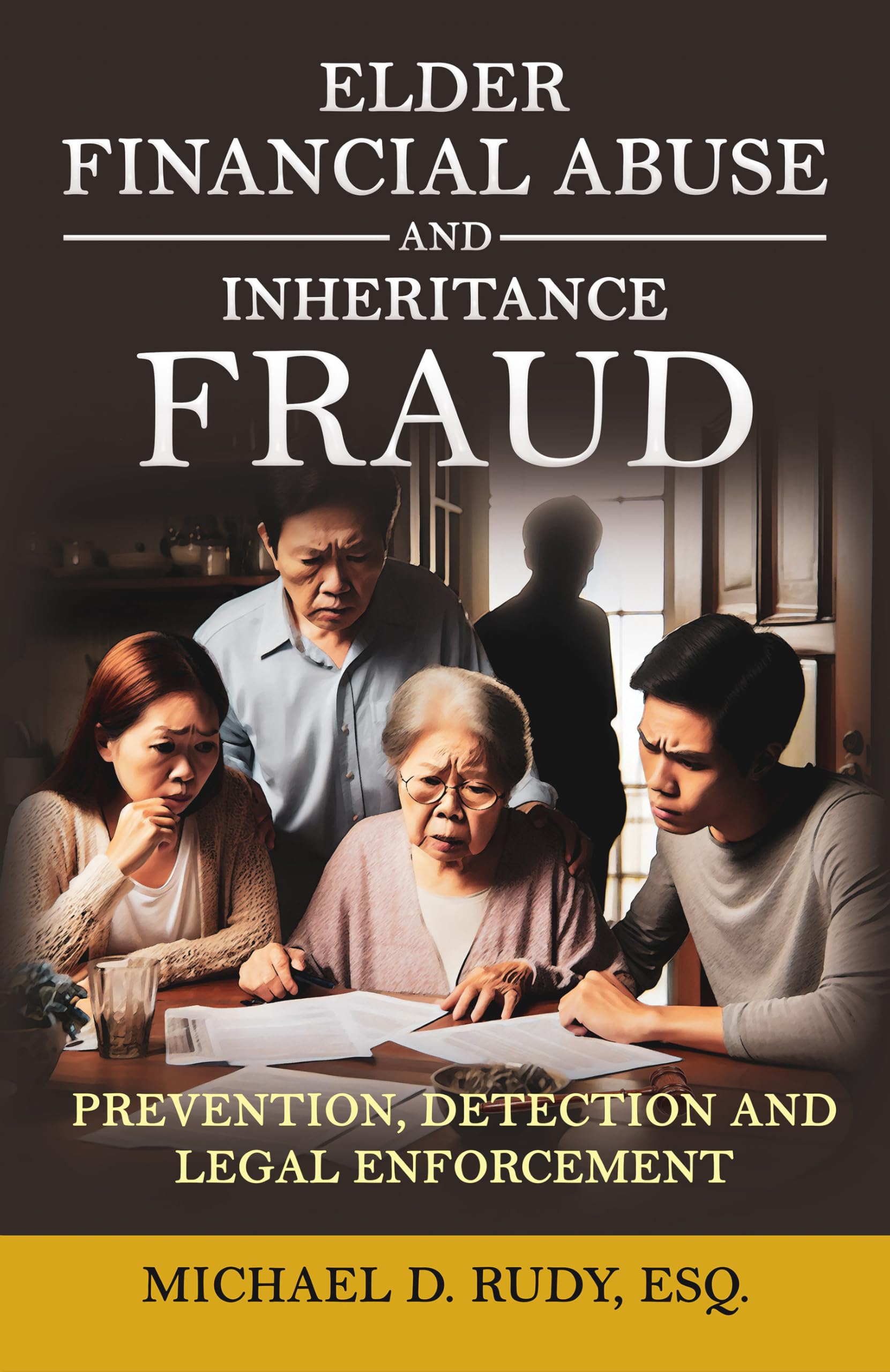 ELDER FINANCIAL ABUSE AND INHERITANCE FRAUD: Prevention, Detection and Legal Enforcement