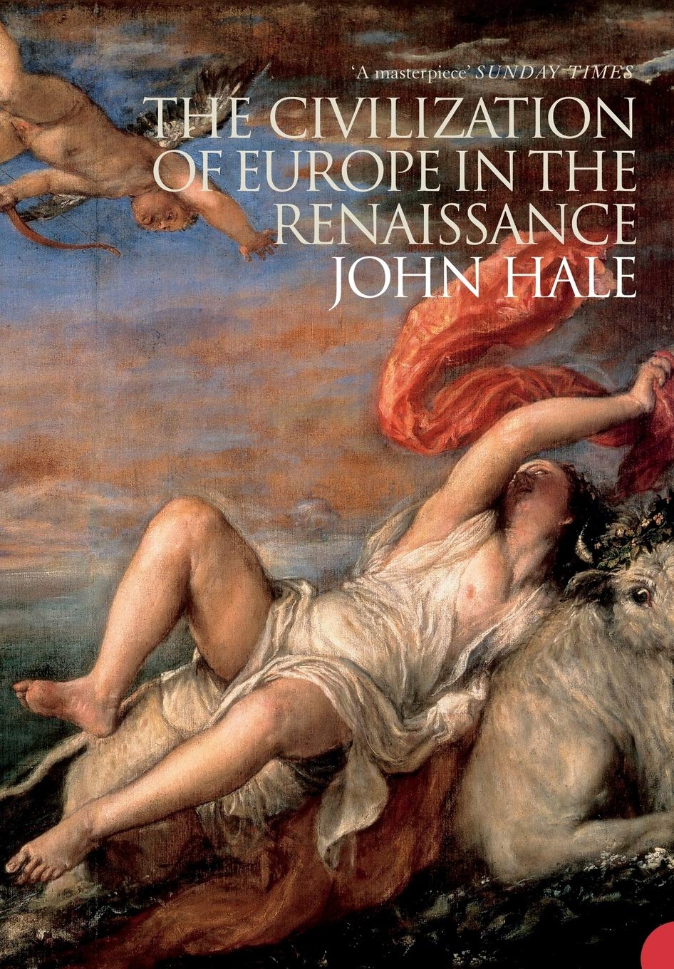 THE CIVILIZATION OF EUROPE IN THE RENAISSANCE - Hale, John