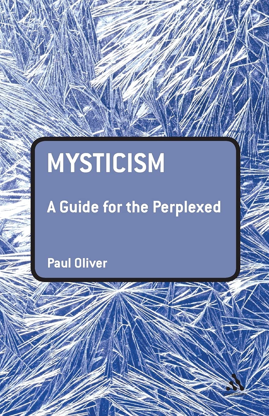 Mysticism: A Guide for the Perplexed (Guides for the Perplexed) By Paul Oliver