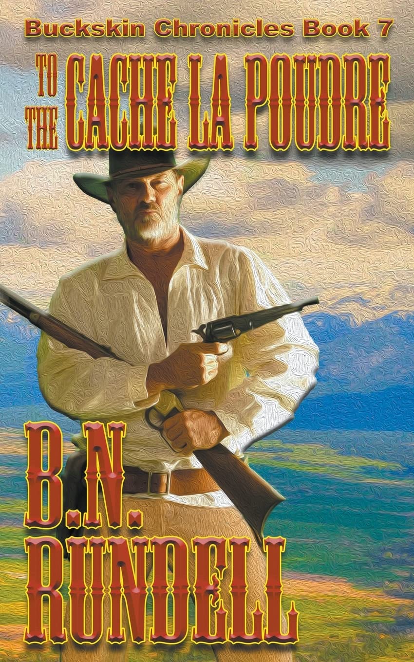 To The Cache La Poudre: 7 (Buckskin Chronicles)
