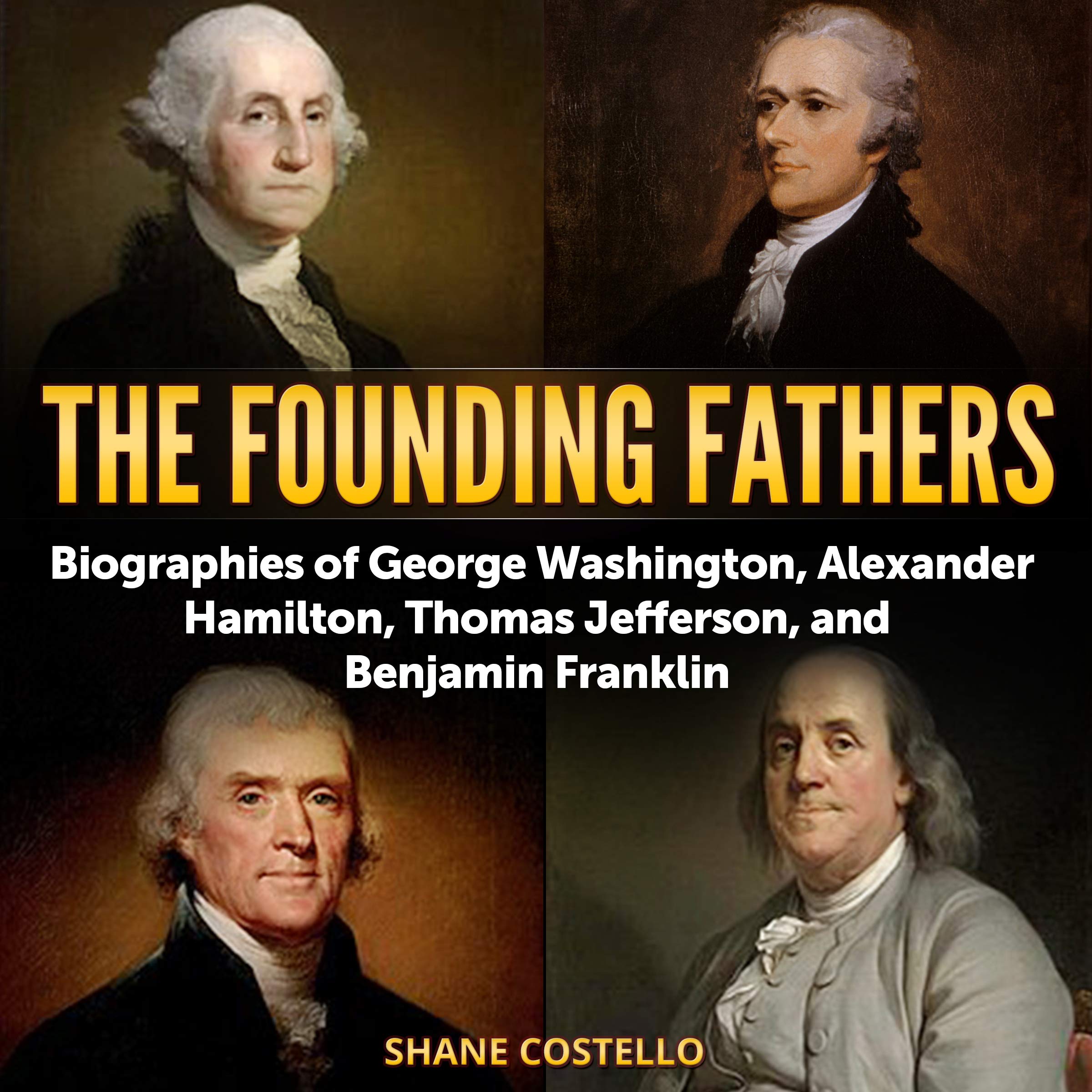 Cover art for The Founding Fathers: Biographies of George Washington, Alexander Hamilton, Thomas Jefferson, and Benjamin Franklin