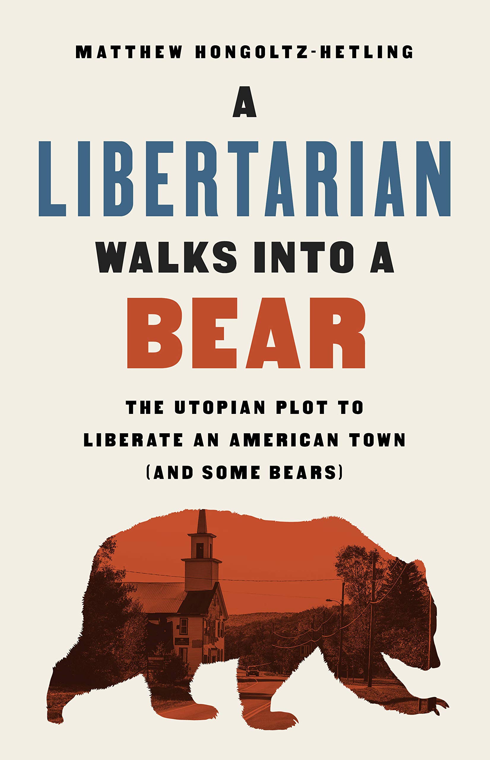 Matthew Hongoltz-Hetling A Libertarian Walks Into a Bear