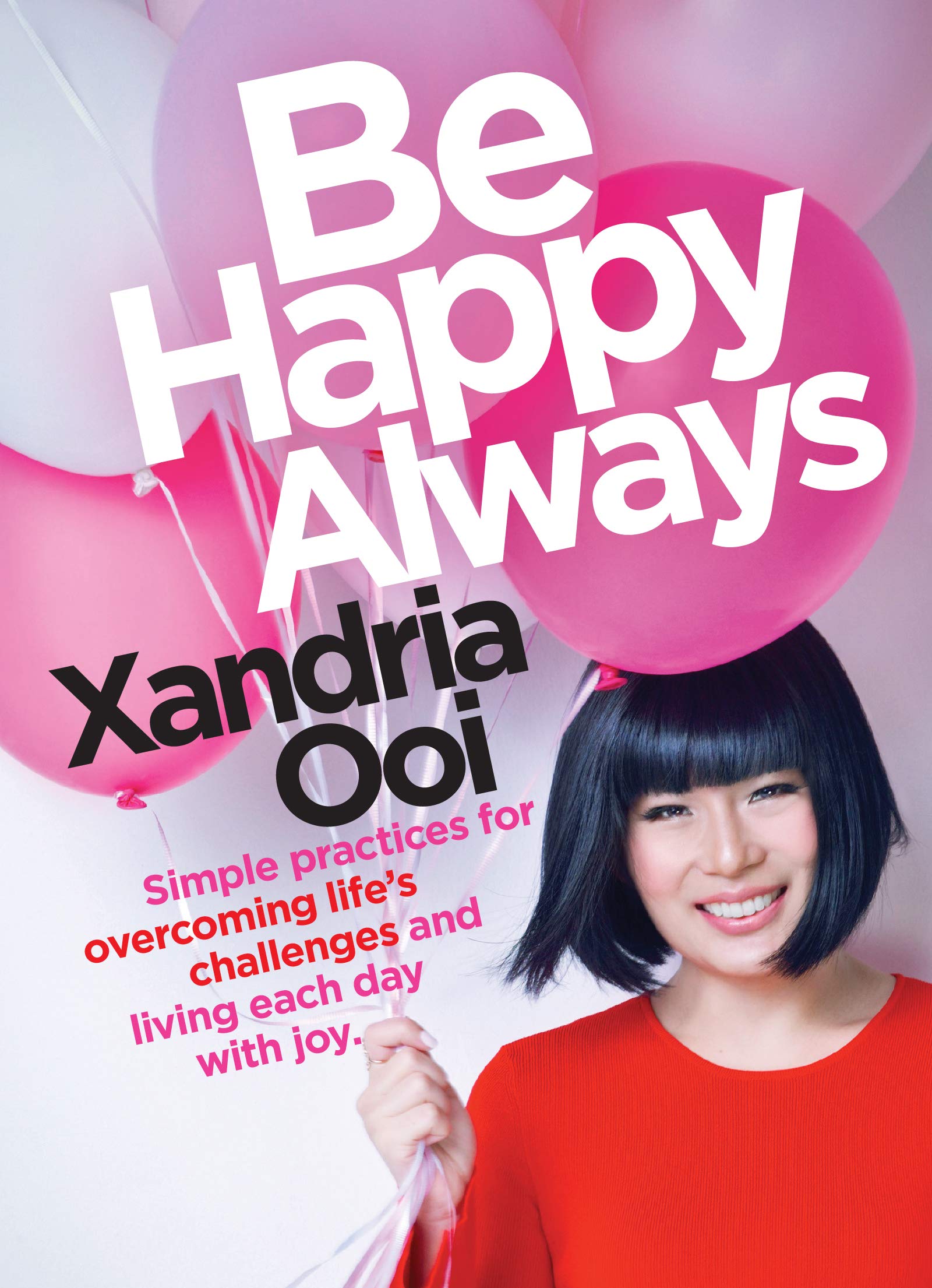 Be Happy, Always: Simple Practices For Overcoming by Xandria Ooi PAPERBACK