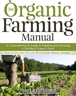 The Organic Farming Manual: A Comprehensive Guide to Starting and Running a Certified Organic Farm
