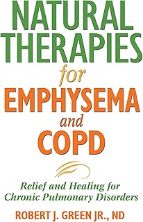 Natural Therapies for Emphysema and COPD: Relief and Healing for Chronic Pulmonary Disorders