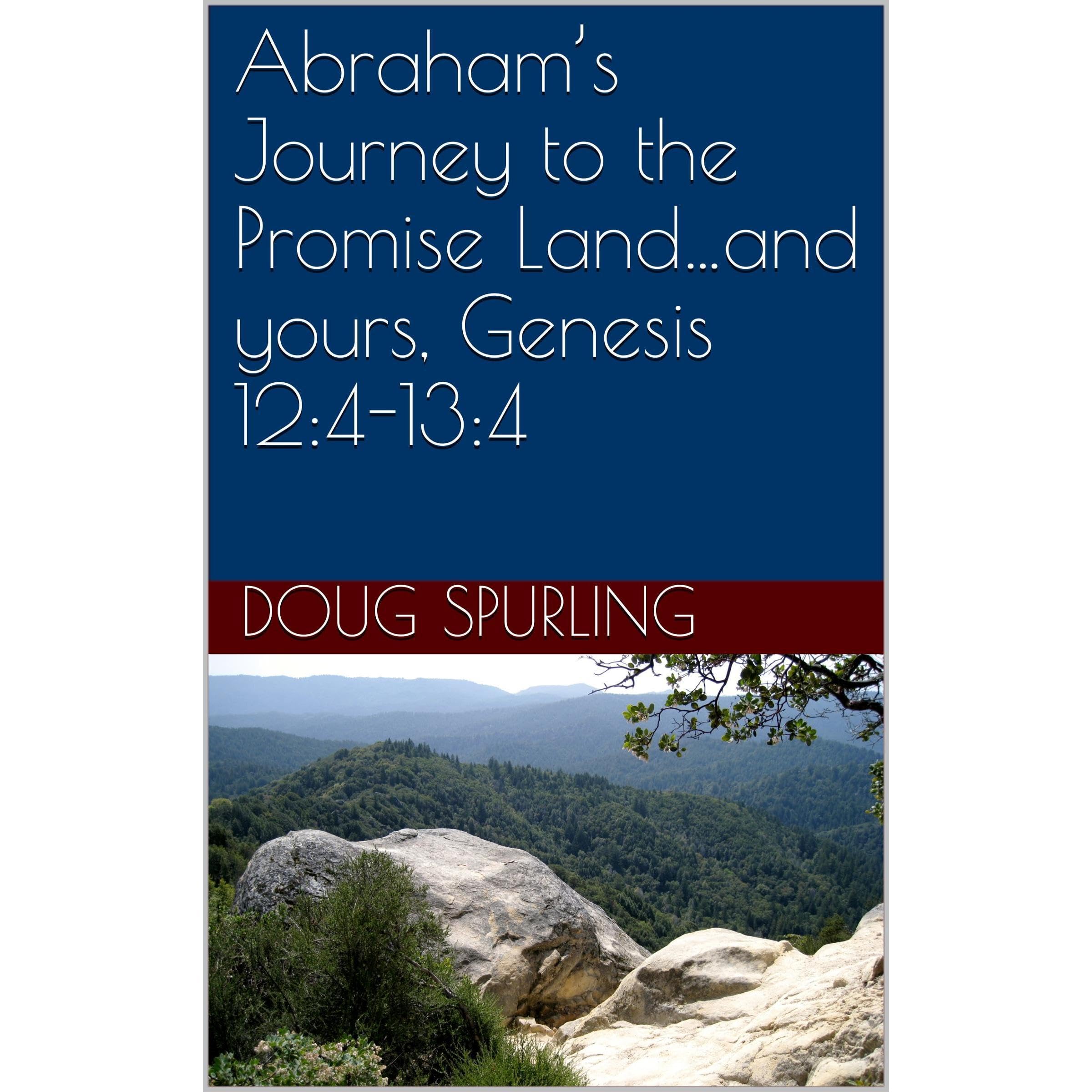 Abraham’s Journey to the Promise Land…and yours, Genesis 12:4-13:4