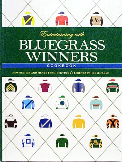 Entertaining With Bluegrass Winners: New Recipes and Menus from Kentucky's Legendary Horse Farms Hardcover – January 1, 2008