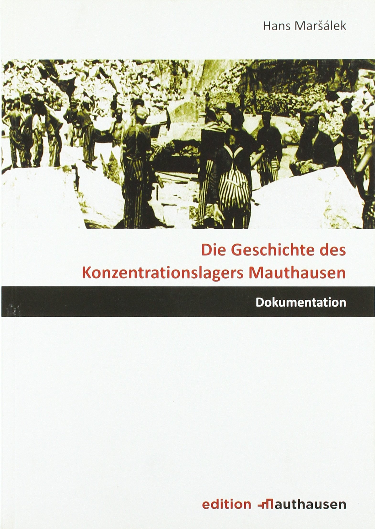Die Geschichte des Konzentrationslagers Mauthausen: Dokumentation