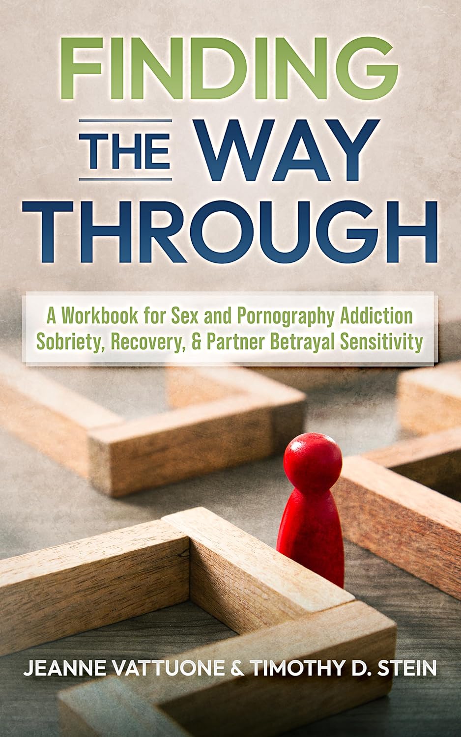 Finding the Way Through: A Workbook for Sex and Pornography Addiction - Sobriety, Recovery, & Partner Betrayal Sensitivity      [Print Replica] Kindle Edition