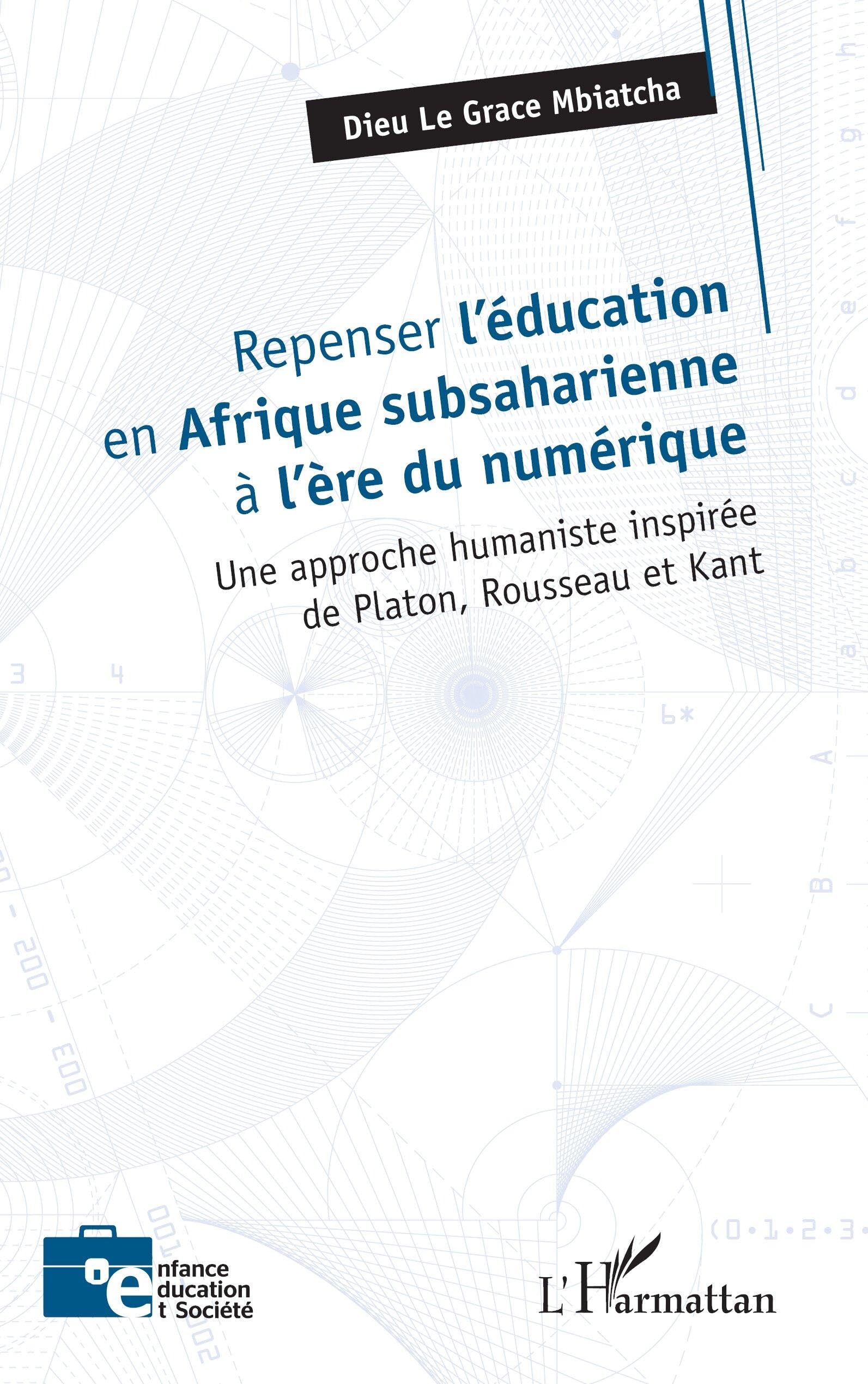 Repenser l’éducation en Afrique subsaharienne à l’ère du numérique: Une approche humaniste inspirée de Platon, Rousseau et Kant (Enfance Éducation Et Société)