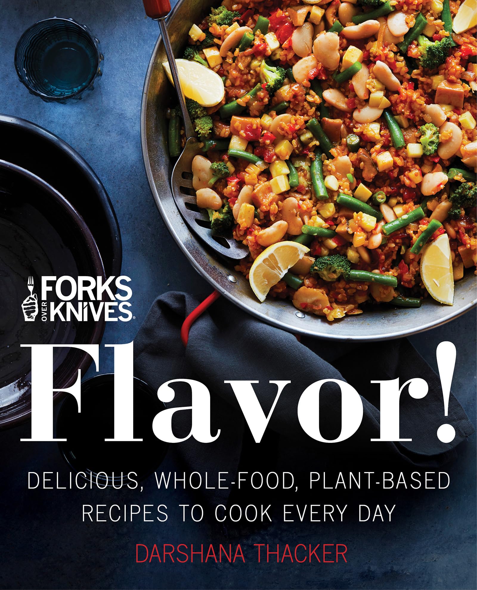 Forks Over Knives: Flavor!: Delicious, Whole-Food, Plant-Based Recipes to Cook Every Day – 150 Bestselling Oil-Free Meals from Global Cuisines